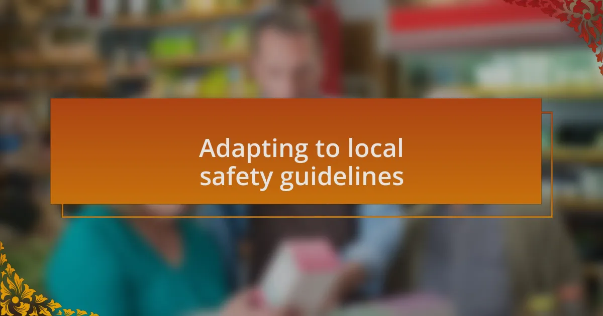 Adapting to local safety guidelines