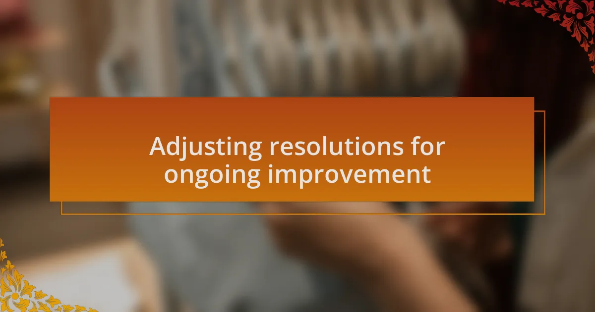 Adjusting resolutions for ongoing improvement