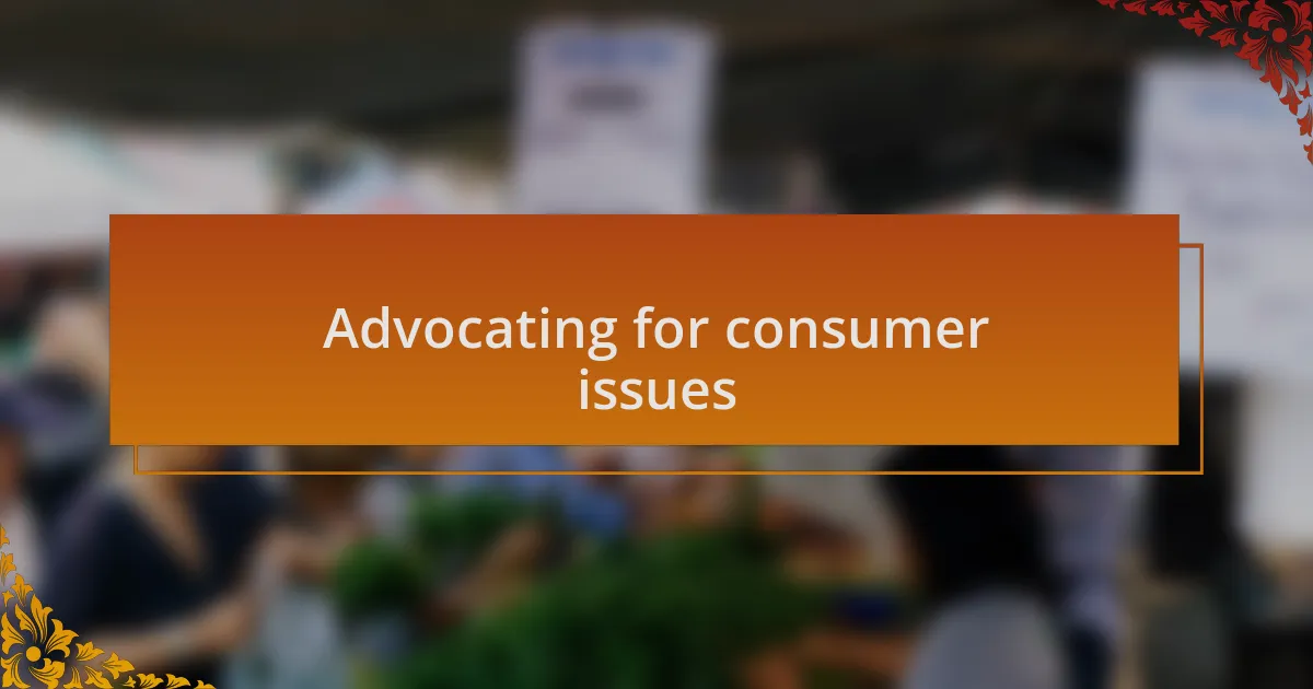 Advocating for consumer issues
