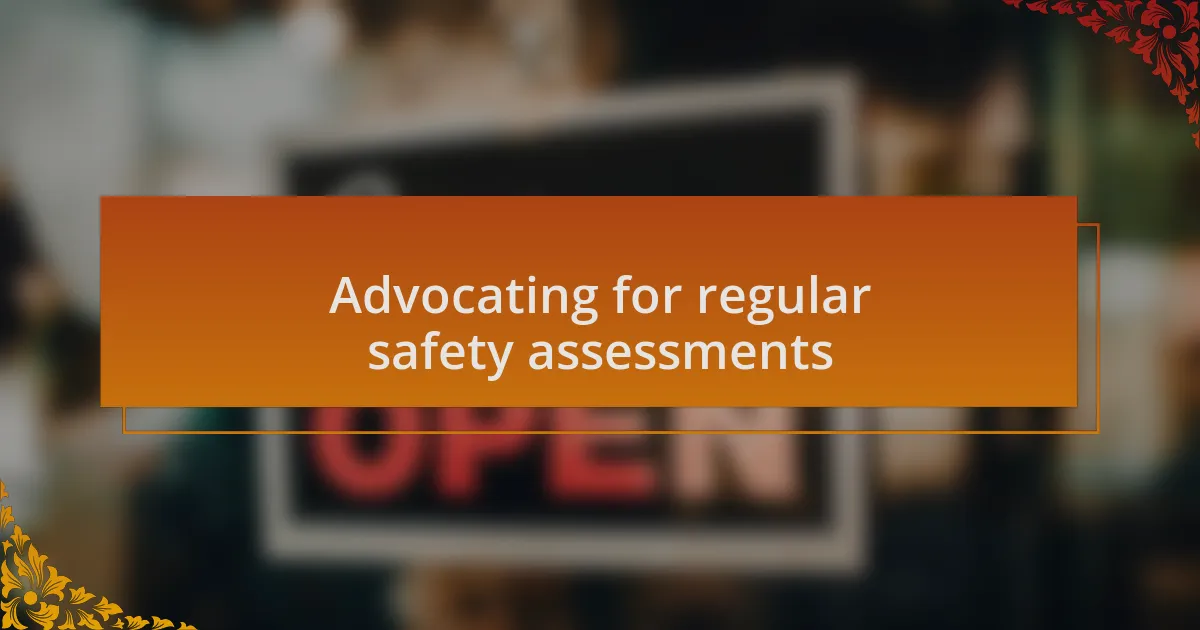 Advocating for regular safety assessments
