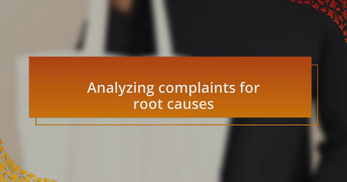 Analyzing complaints for root causes