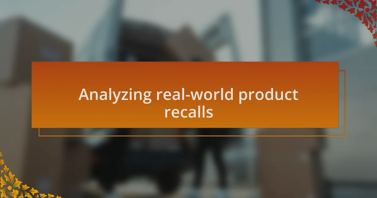 Analyzing real-world product recalls