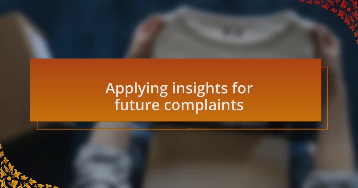 Applying insights for future complaints
