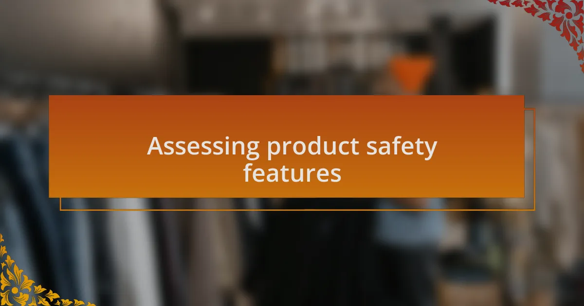 Assessing product safety features