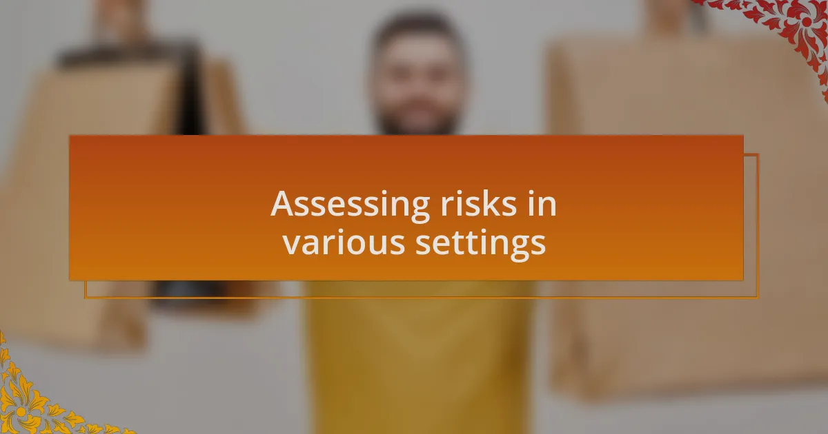 Assessing risks in various settings