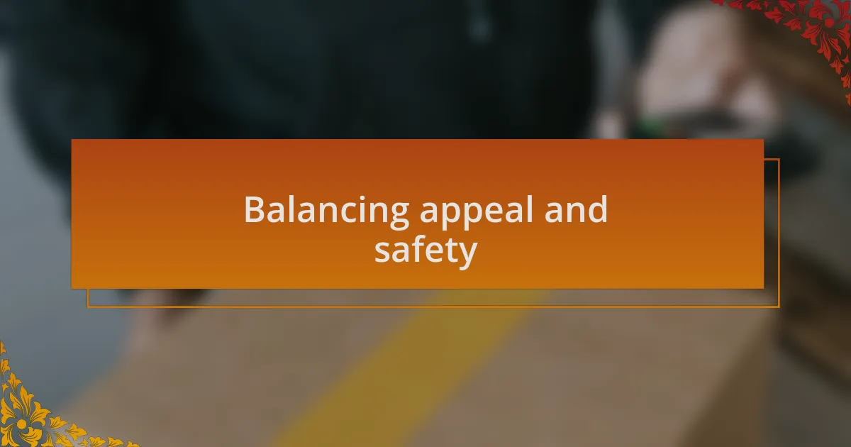 Balancing appeal and safety