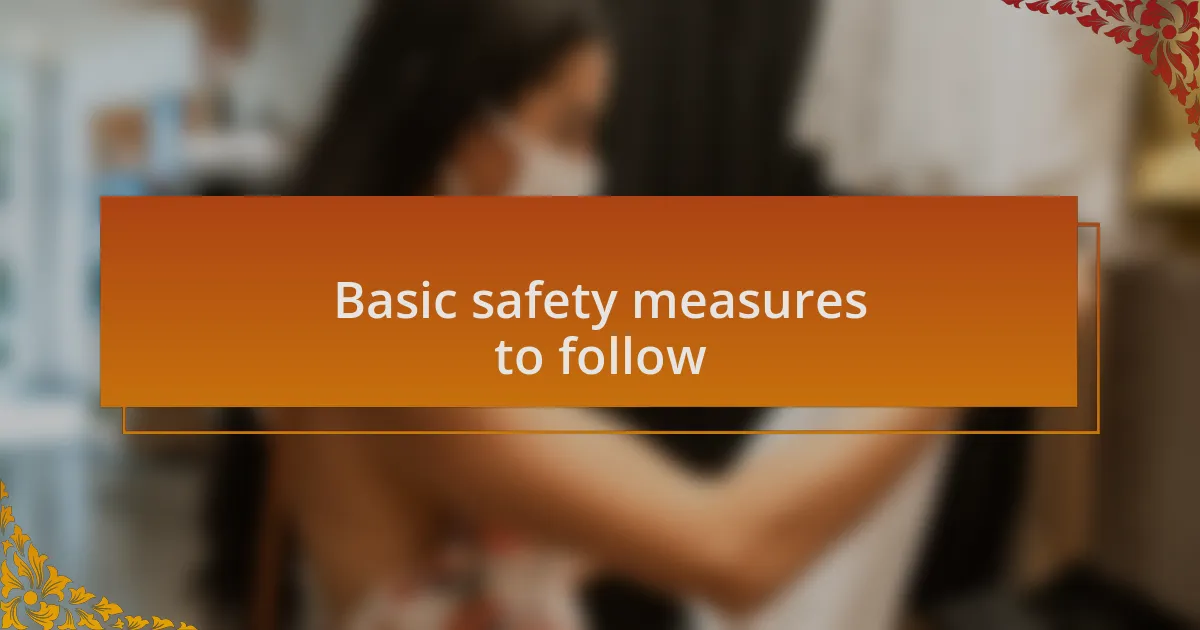 Basic safety measures to follow