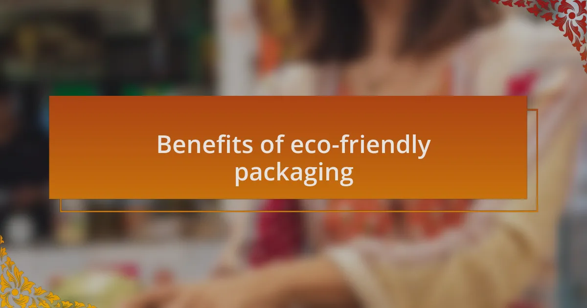 Benefits of eco-friendly packaging