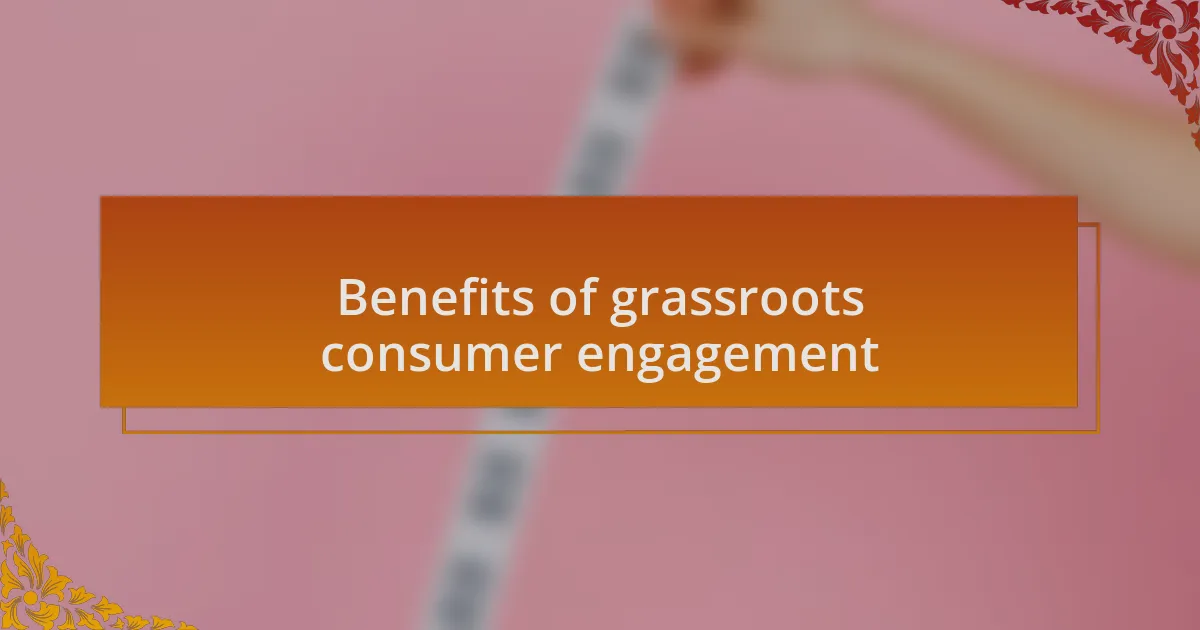 Benefits of grassroots consumer engagement