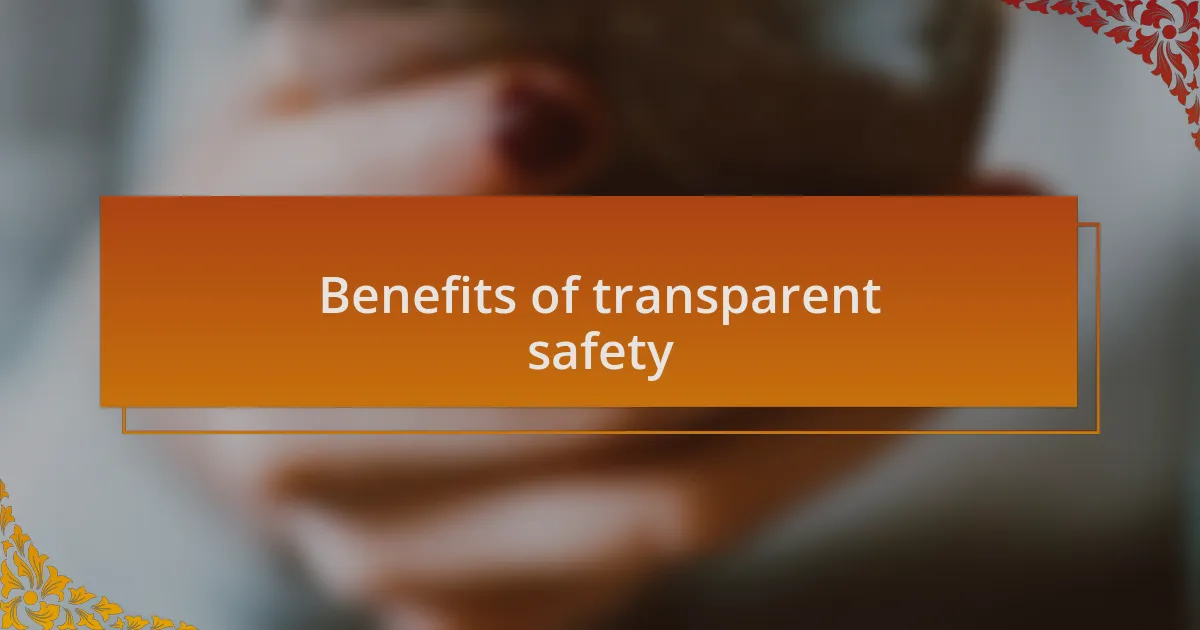 Benefits of transparent safety