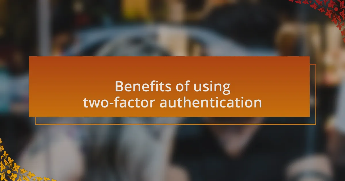 Benefits of using two-factor authentication