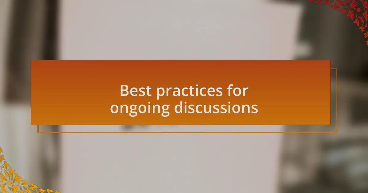 Best practices for ongoing discussions