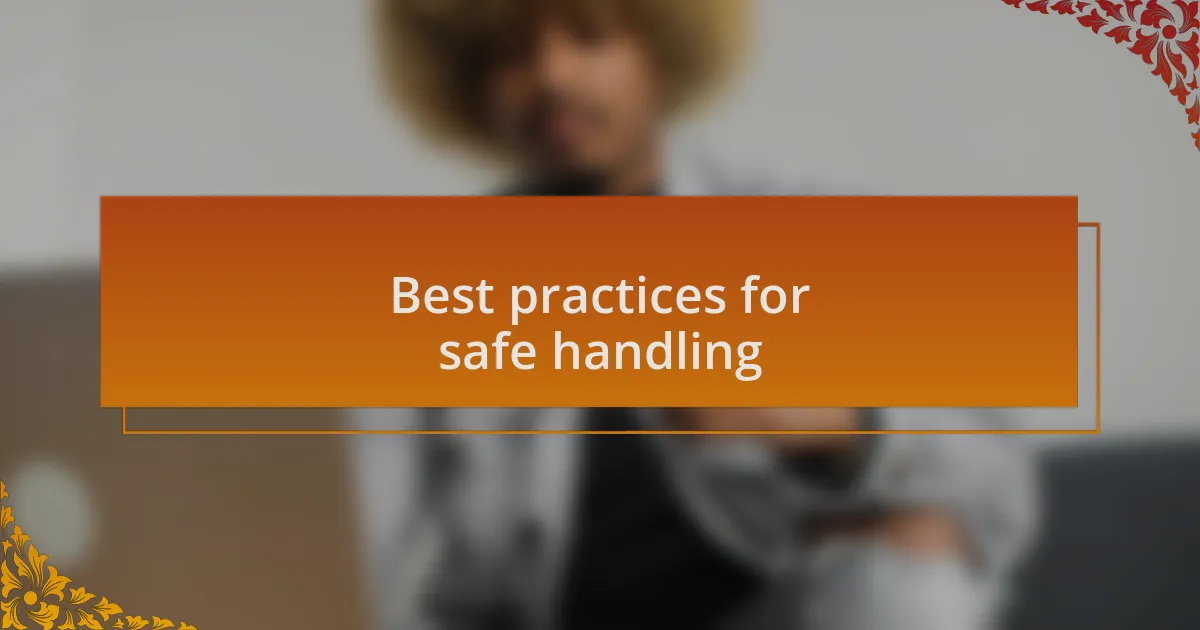Best practices for safe handling