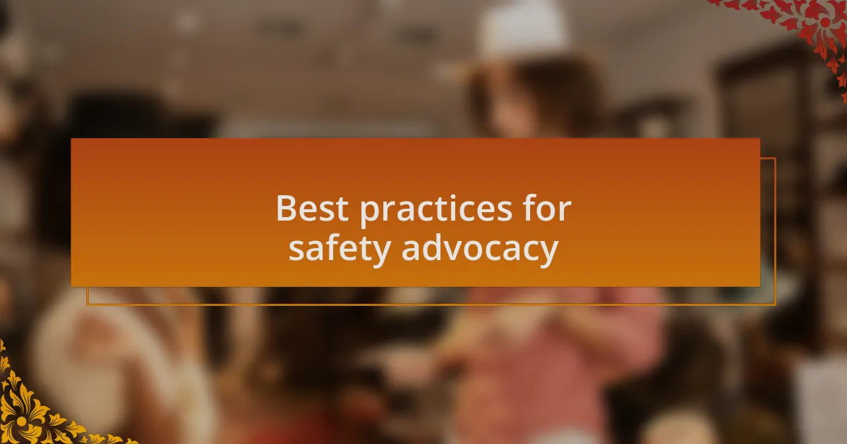 Best practices for safety advocacy