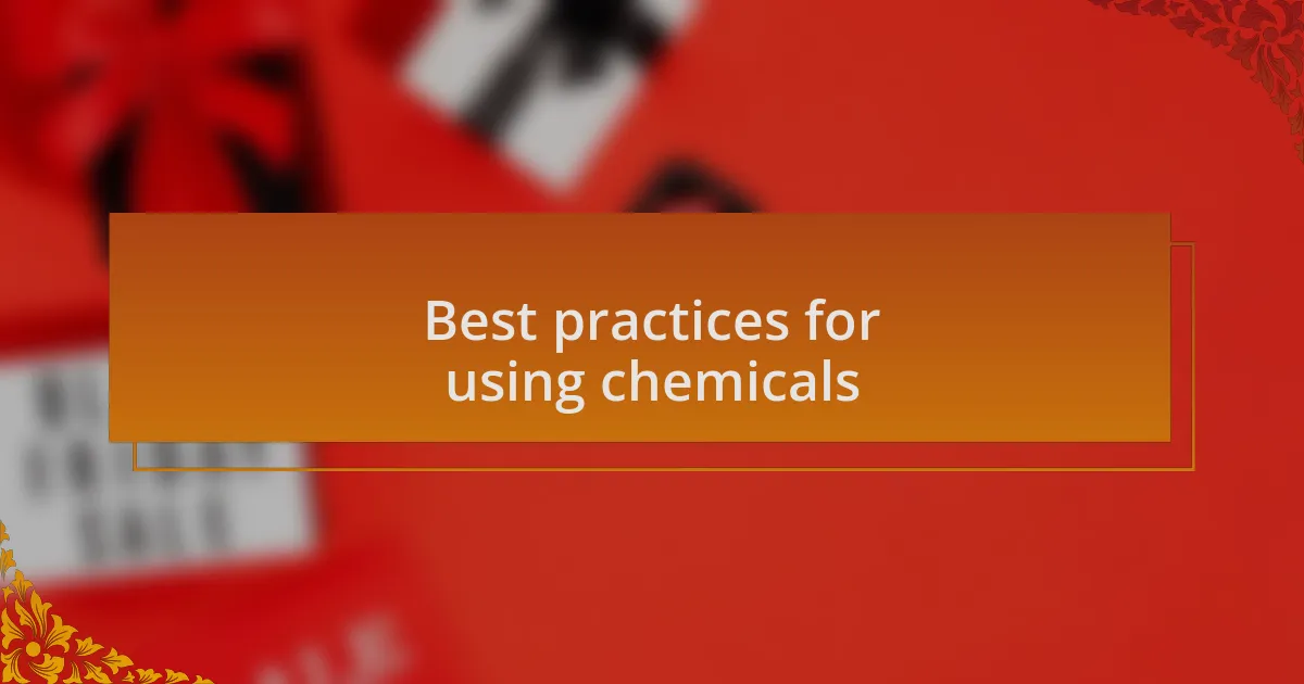 Best practices for using chemicals