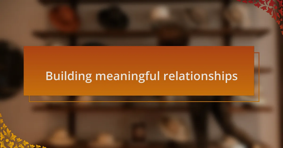Building meaningful relationships