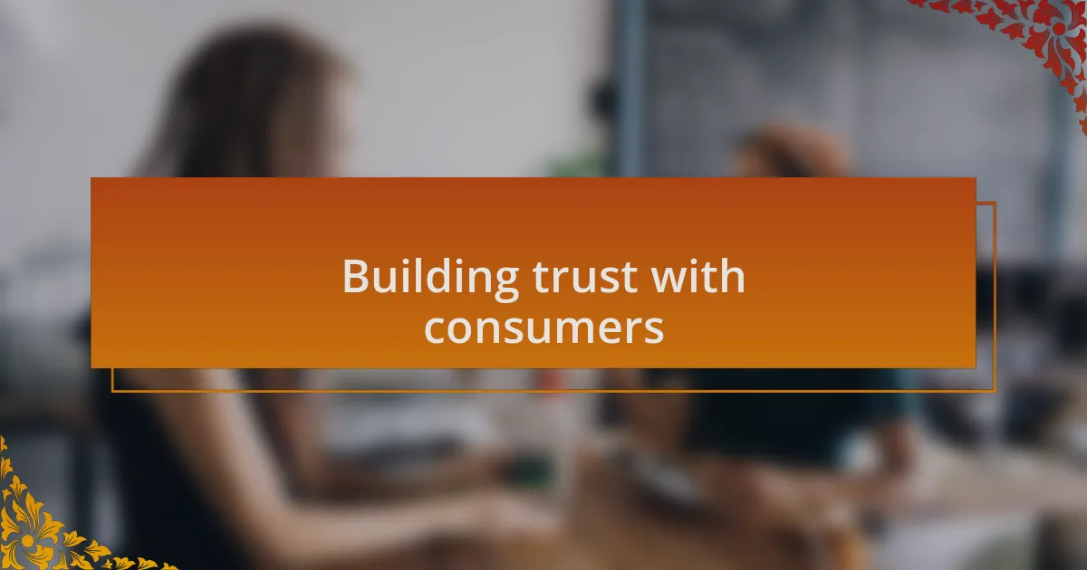 Building trust with consumers