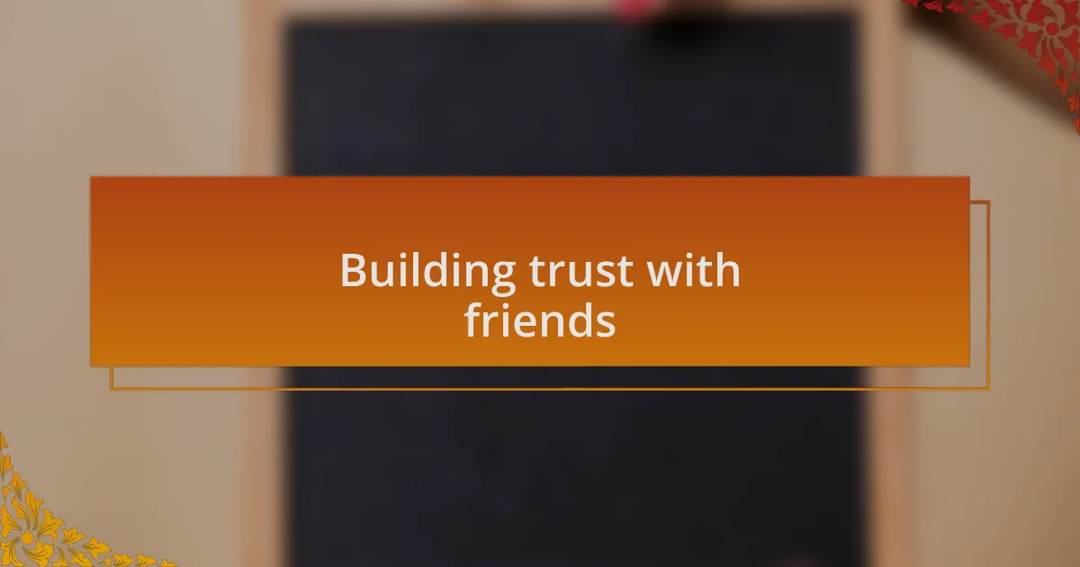 Building trust with friends