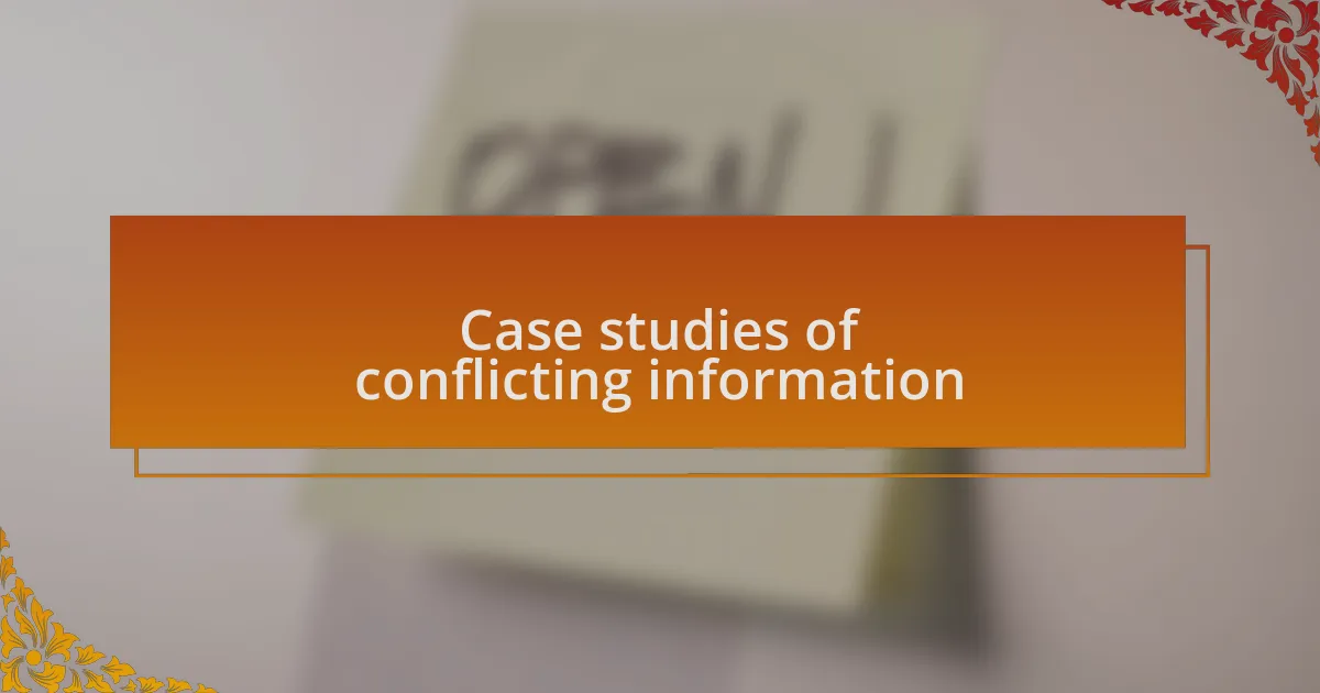 Case studies of conflicting information