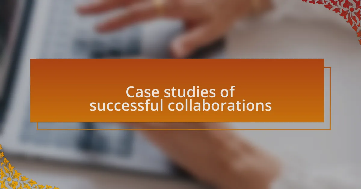 Case studies of successful collaborations