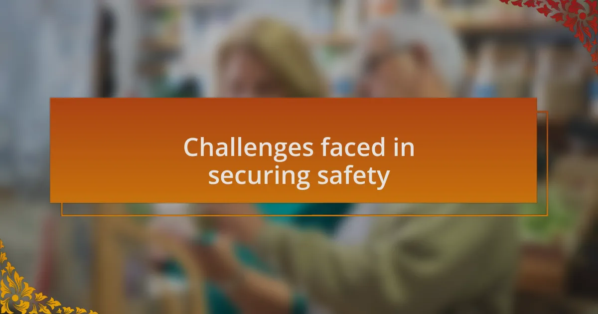 Challenges faced in securing safety