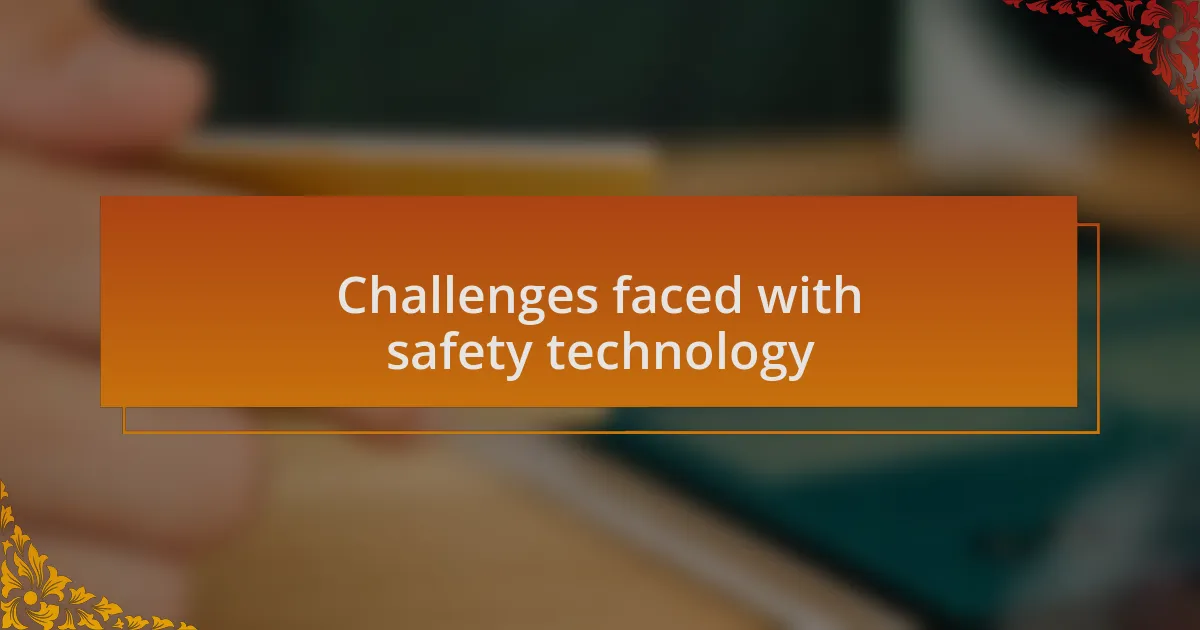 Challenges faced with safety technology