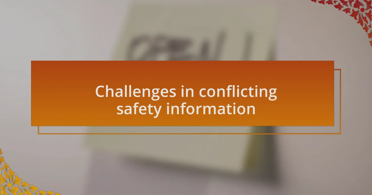 Challenges in conflicting safety information