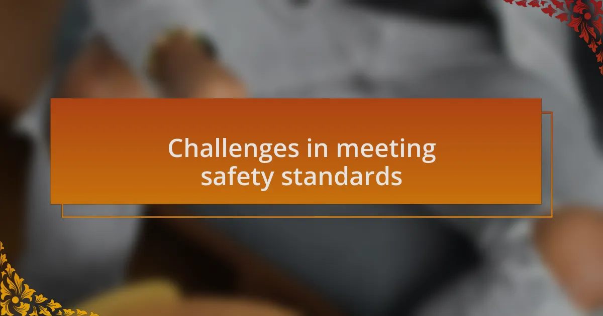 Challenges in meeting safety standards