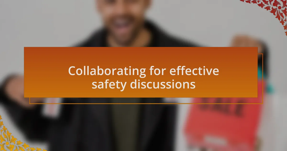 Collaborating for effective safety discussions