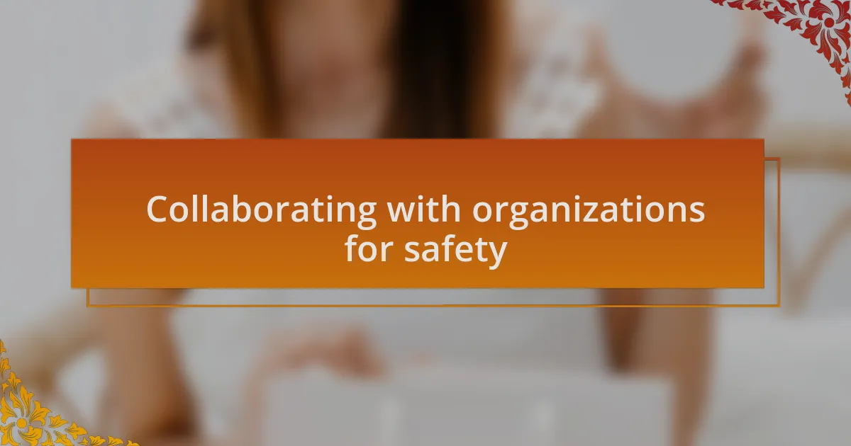 Collaborating with organizations for safety