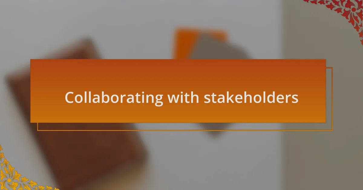 Collaborating with stakeholders