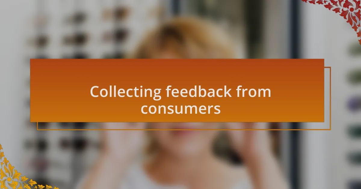 Collecting feedback from consumers