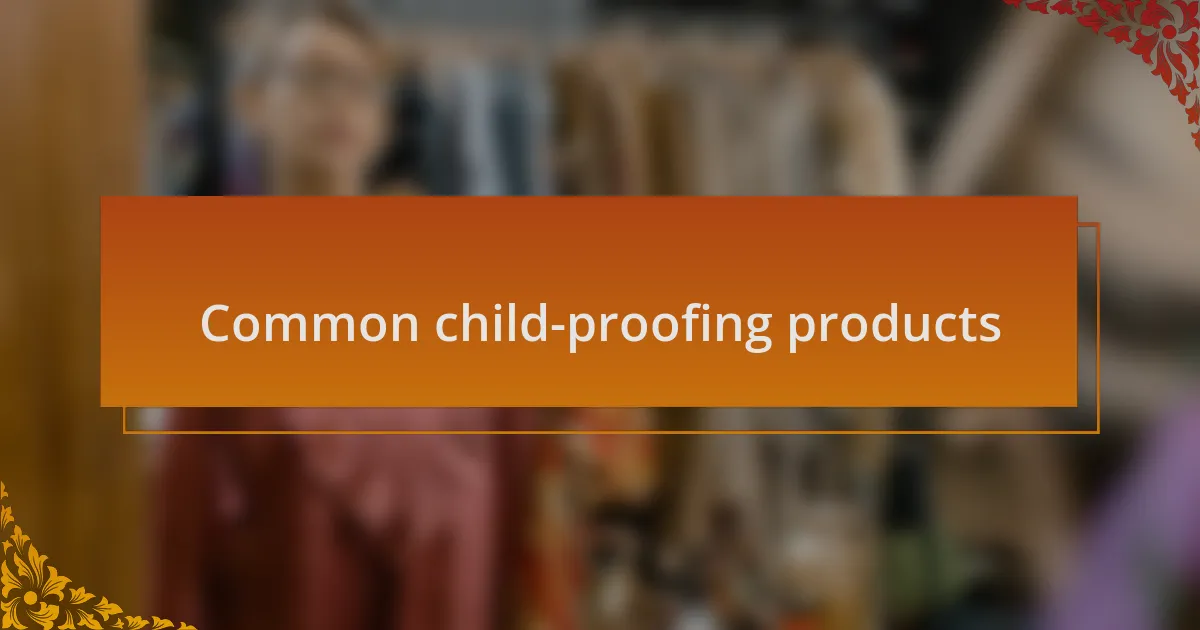 Common child-proofing products