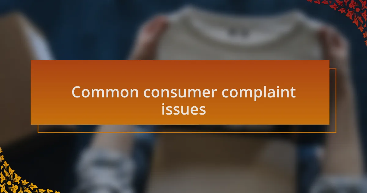 Common consumer complaint issues