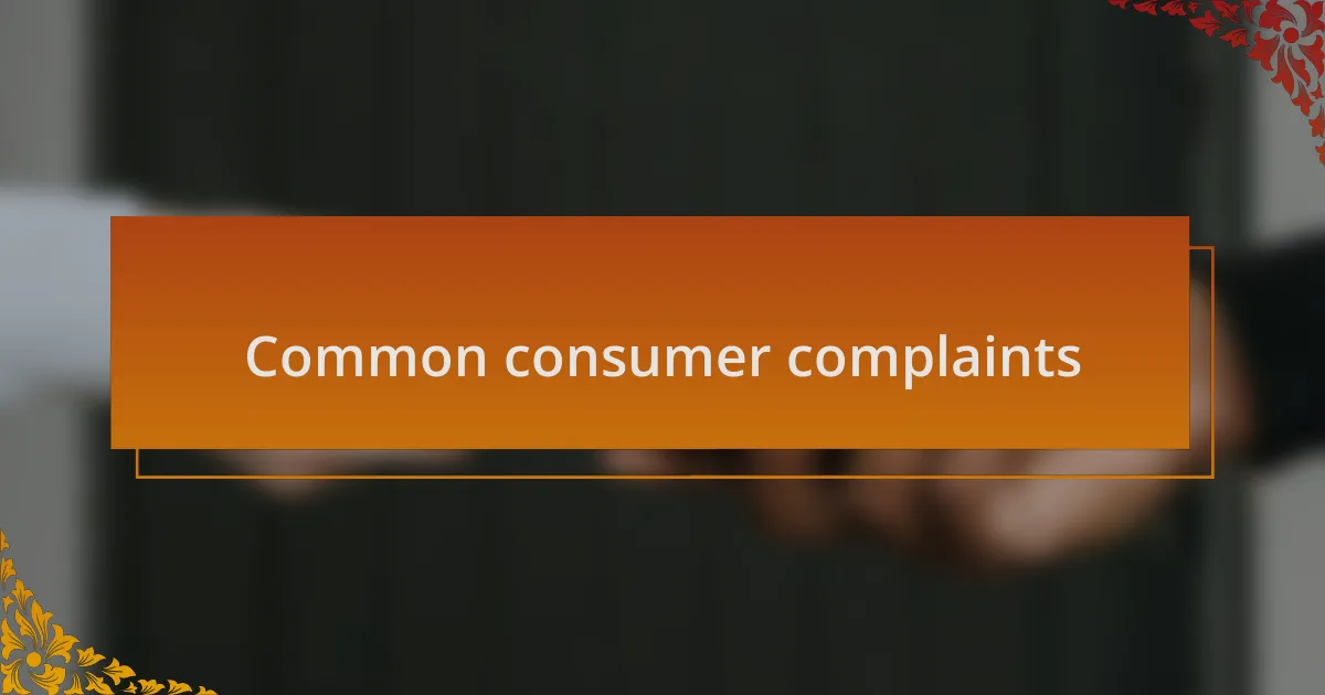 Common consumer complaints