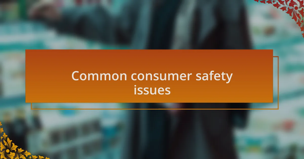 Common consumer safety issues