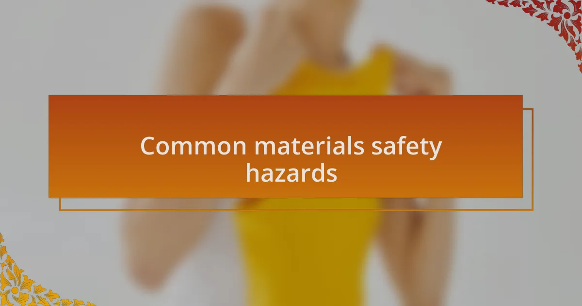 Common materials safety hazards