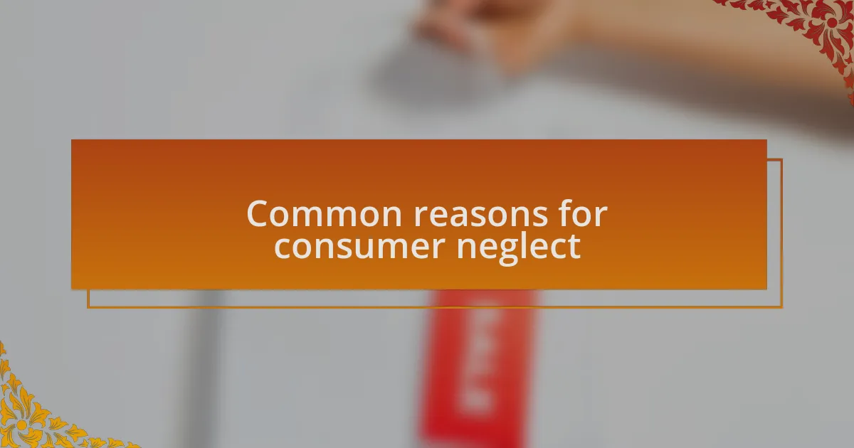 Common reasons for consumer neglect