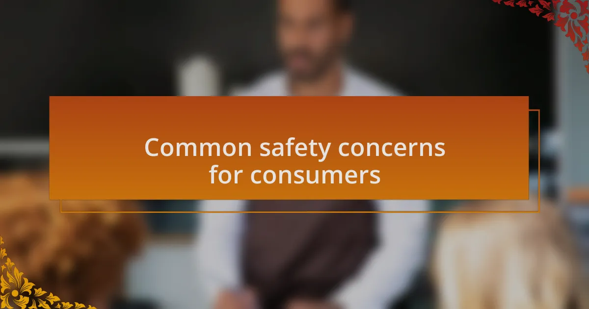 Common safety concerns for consumers