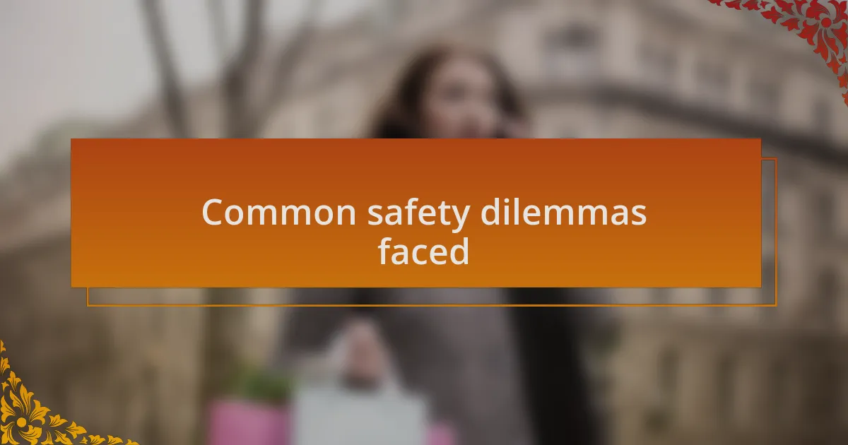 Common safety dilemmas faced