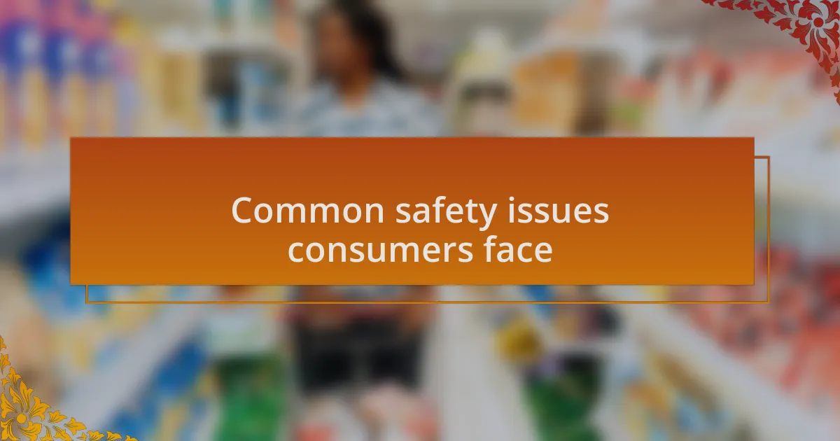 Common safety issues consumers face