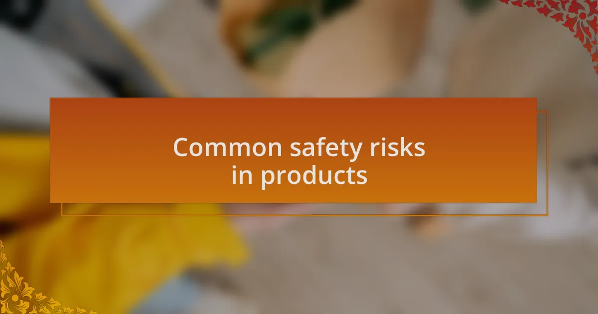 Common safety risks in products
