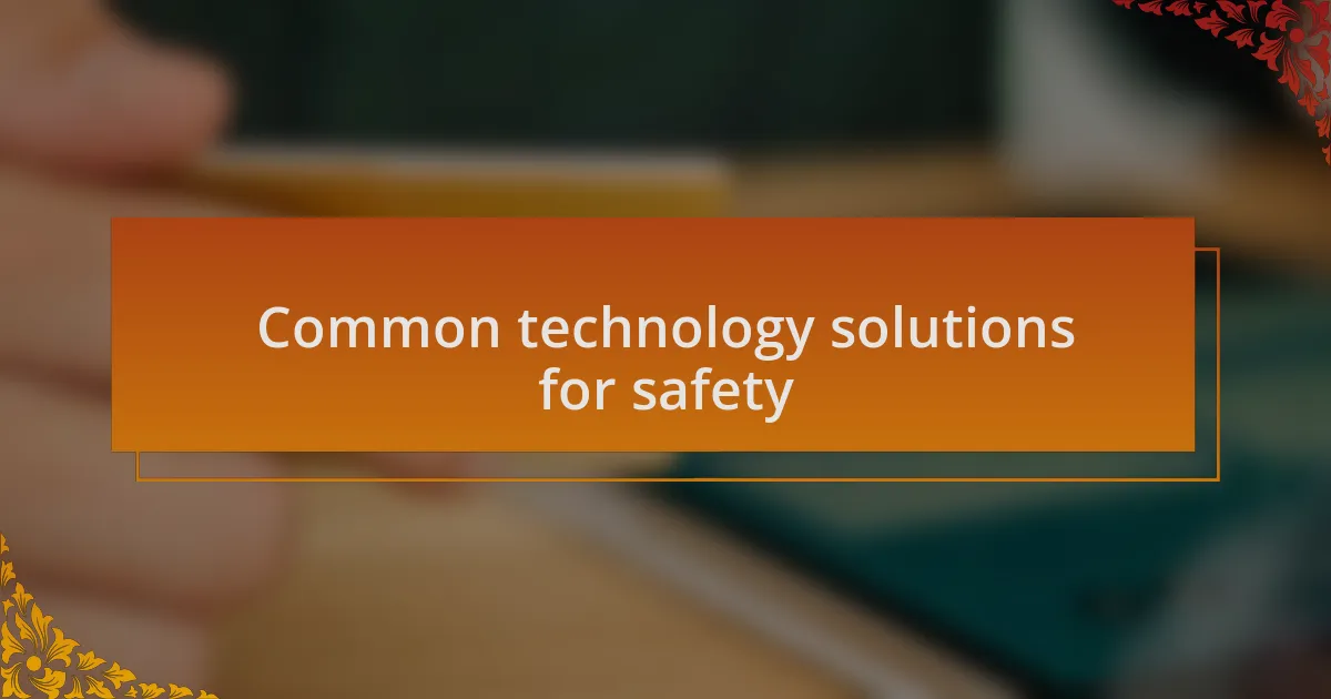 Common technology solutions for safety