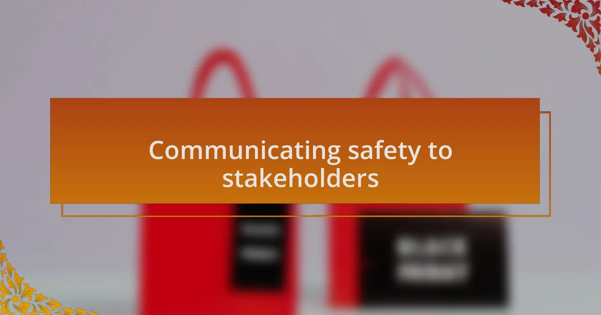 Communicating safety to stakeholders