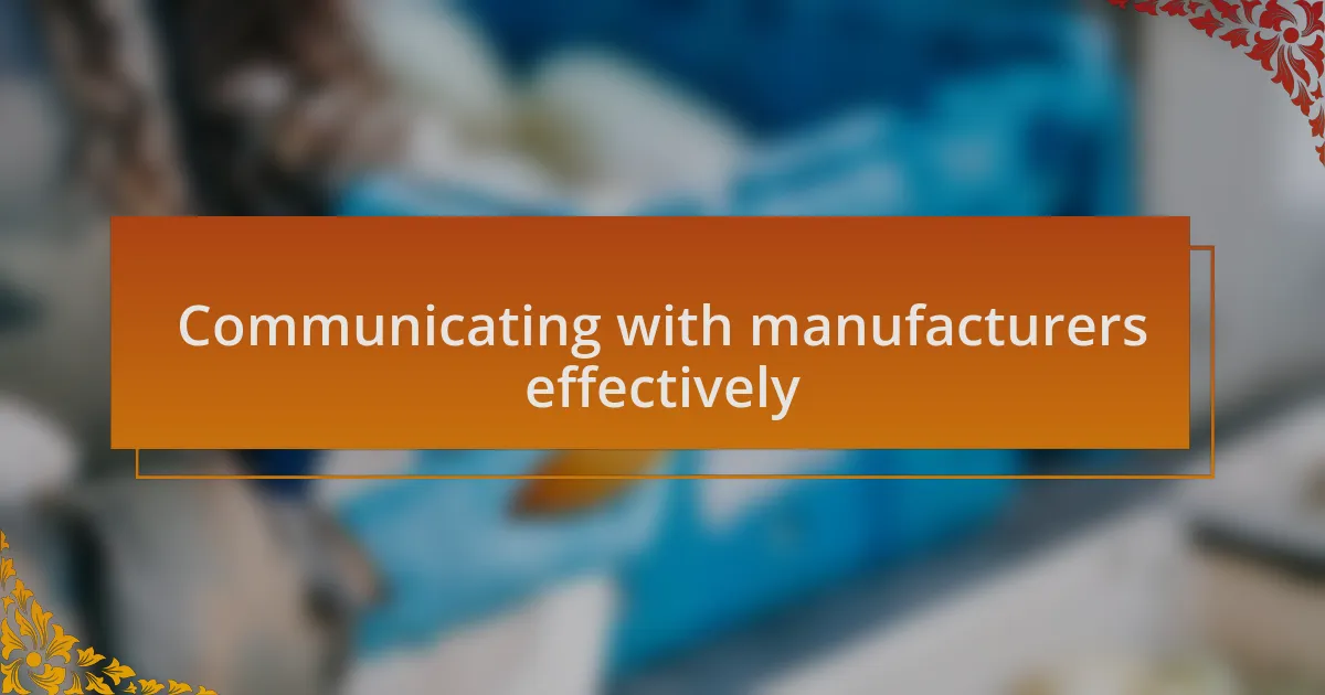 Communicating with manufacturers effectively