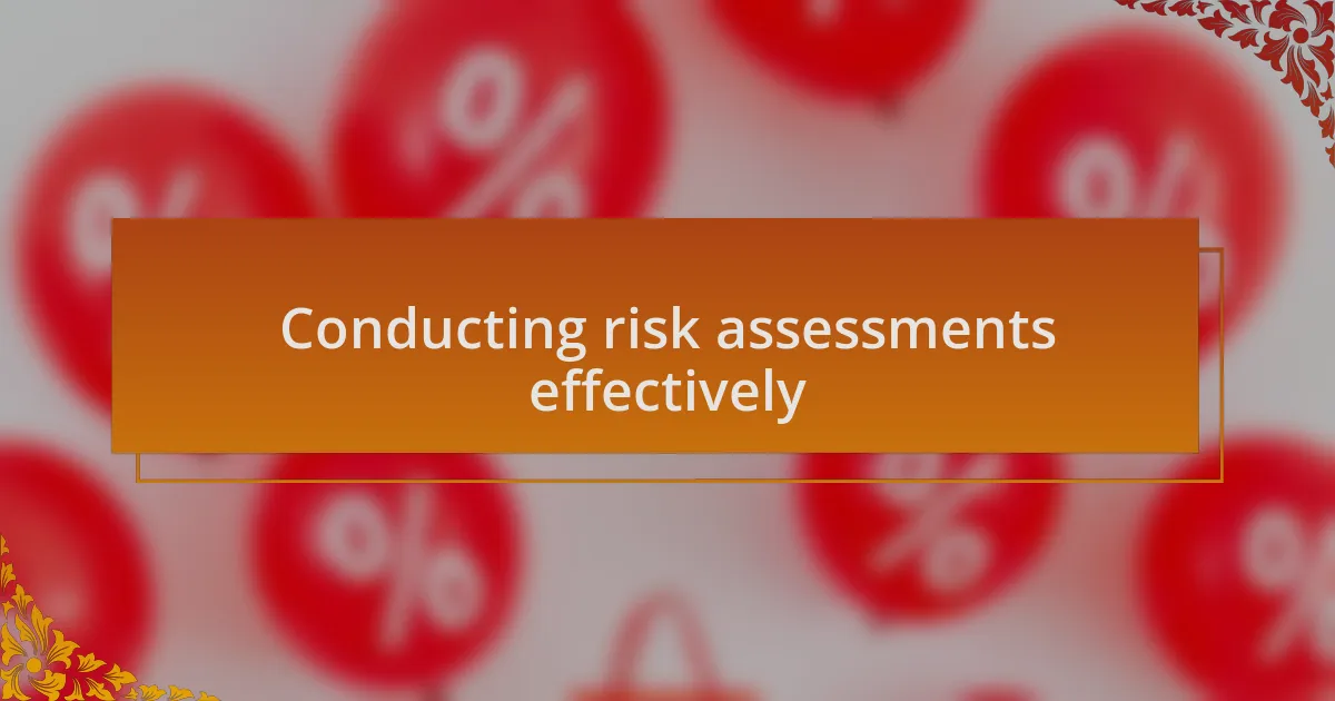 Conducting risk assessments effectively