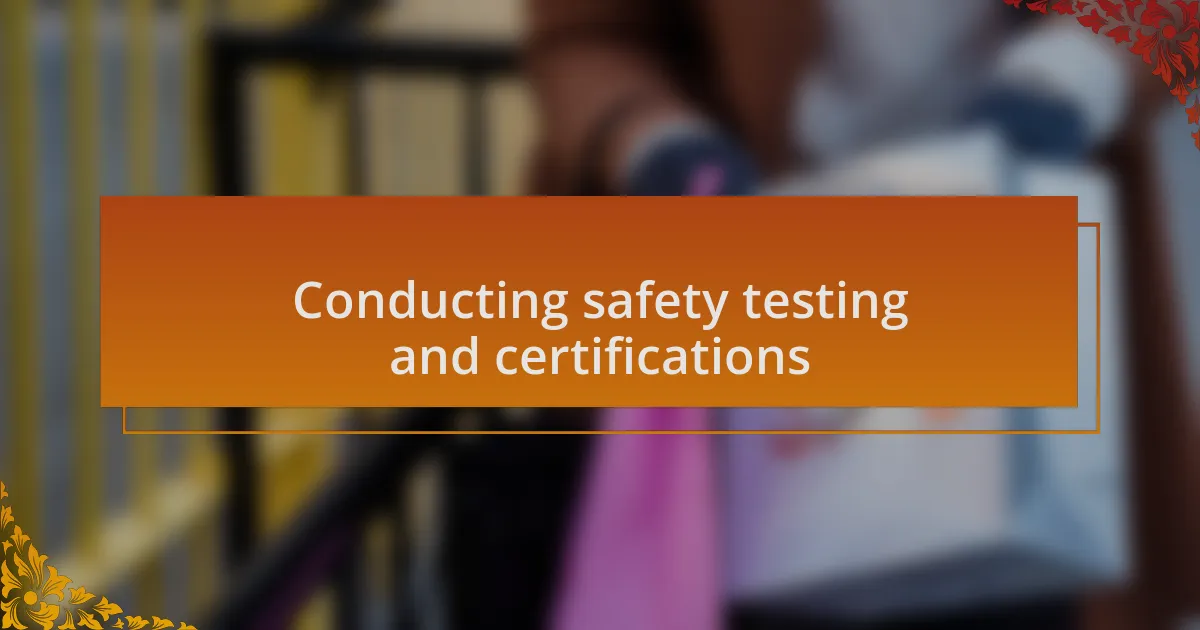 Conducting safety testing and certifications