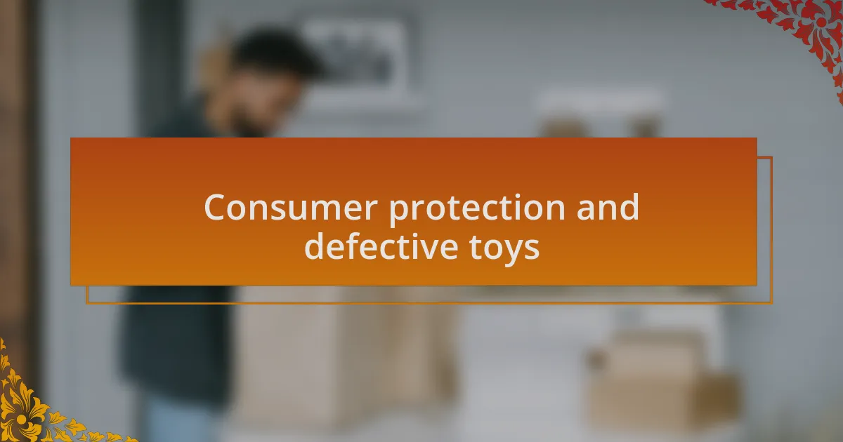 Consumer protection and defective toys