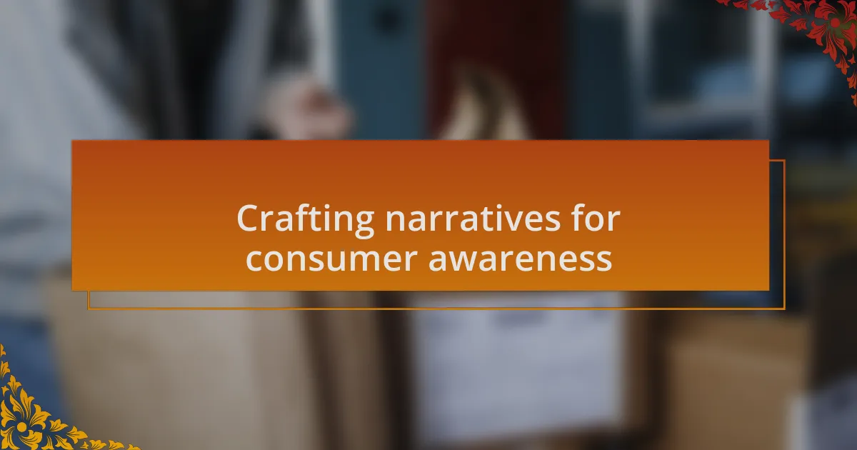 Crafting narratives for consumer awareness