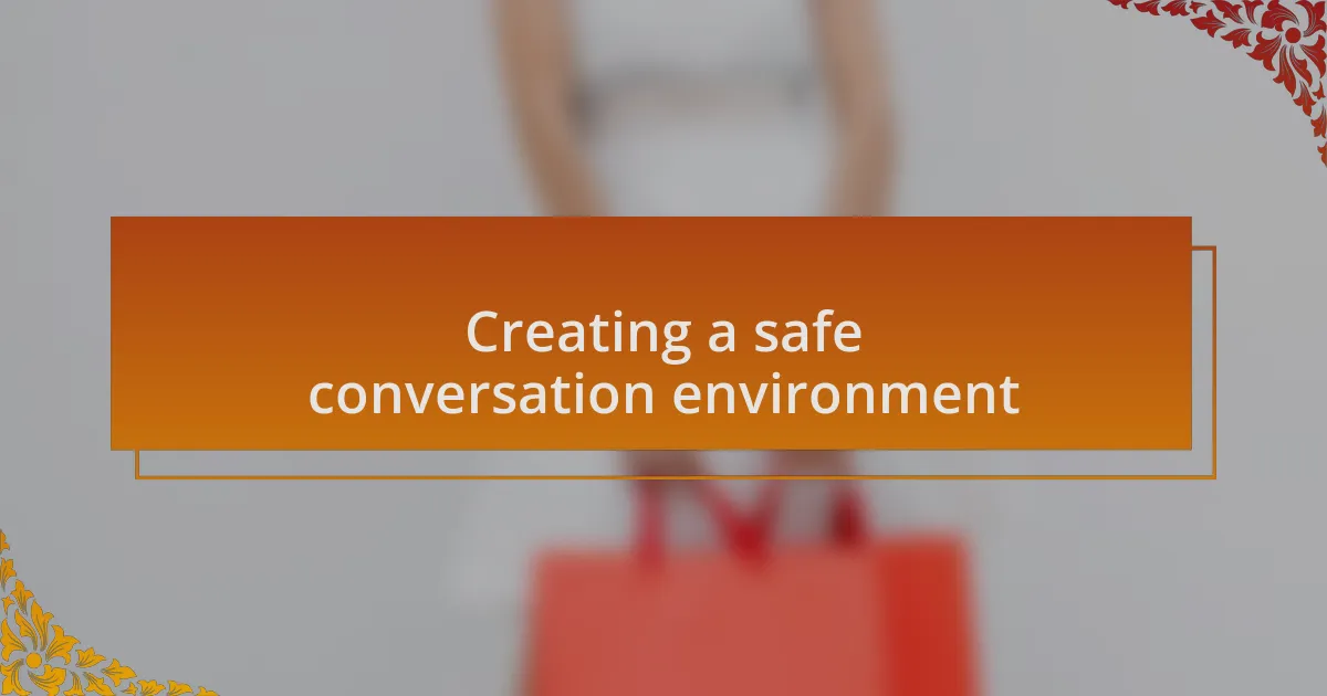 Creating a safe conversation environment